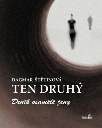 Ten druhý - Deník osamělé ženy - Dagmar Štětinová