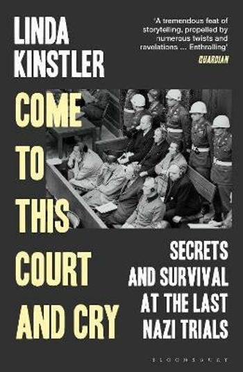 Come to This Court and Cry: Secrets and Survival at the Last Nazi Trials - Kinstler Linda