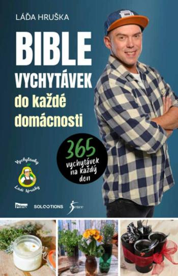 Bible vychytávek do každé domácnosti - 365 vychytávek na každý den - Láďa Hruška