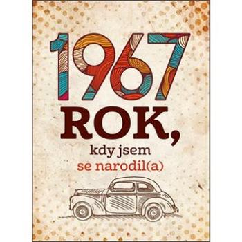 1967 Rok, kdy jsem se narodil(a) (978-80-7261-495-0)