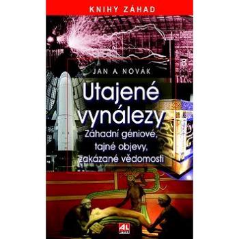 Utajené vynálezy: Knihy záhad Záhadní géniové, tajné objevy, zakázané vědomosti (978-80-7466-939-2)