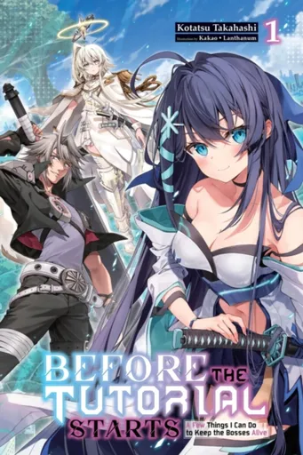 Before the Tutorial Starts: A Few Things I Can Do to Keep the Bosses Alive, Vol. 1 - Kakao Lanthanum, Philipe Charbonneau, Kotatsu Takahashi
