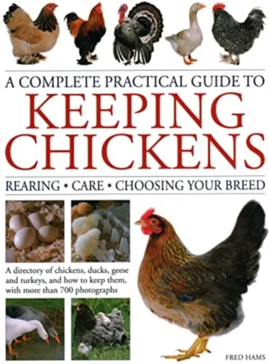 Keeping Chickens, Complete Practical Guide to - Fred Hams