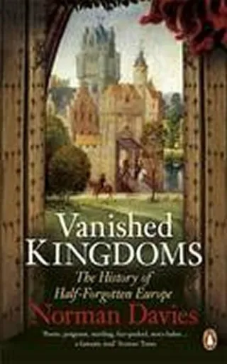 Vanished Kingdoms - Norman Davies