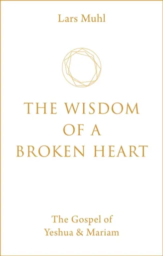 The Wisdom of a Broken Heart - Lars Muhl