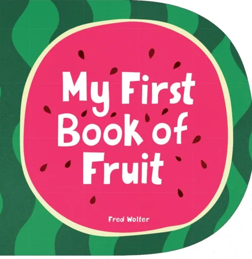 My First Book of Fruit - Fred Wolter