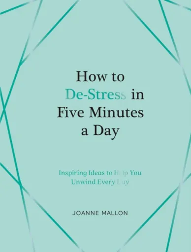 How to De-Stress in Five Minutes a Day - Joanne Mallon