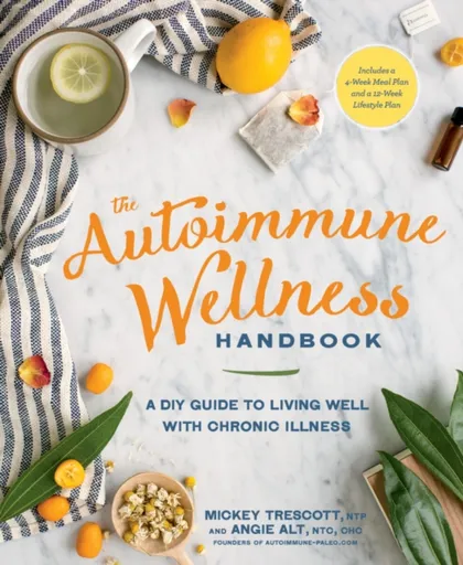 The Autoimmune Wellness Handbook - Angie Alt, Mickey Trescott