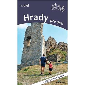 Hrady pre deti 1. diel: 25 najkrajších výletov + maľovaná mapa (978-80-8136-113-5)