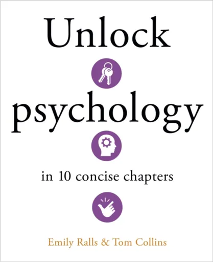 Unlock Psychology in 10 Concise Chapters - Emily Ralls, Tom Collins