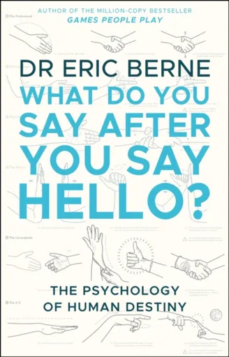 What Do You Say After You Say Hello - Eric Berne