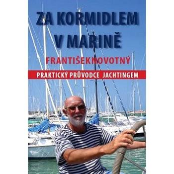 Za kormidlem v Marině: Praktický průvodce jachtingerm (978-80-87383-38-4)