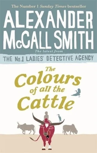 The Colours of all the Cattle - Alexander McCall Smith