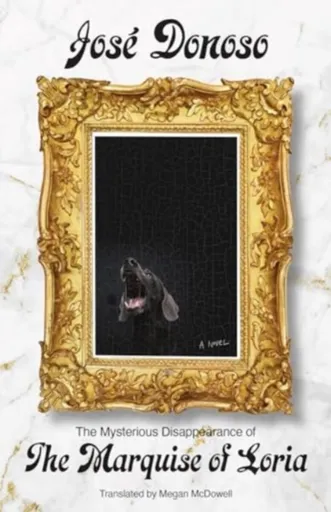 The Mysterious Disappearance of the Marquise of Loria - José Donoso