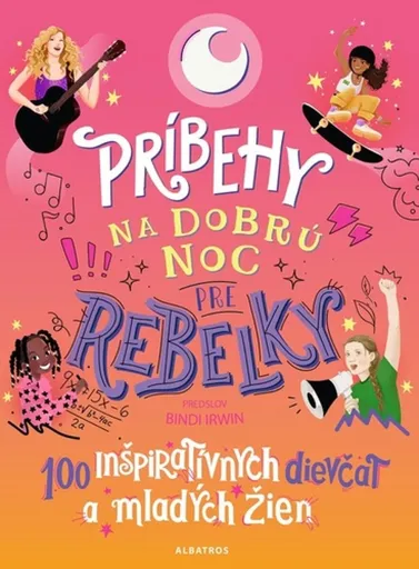 Príbehy na dobrú noc pre rebelky: 100 inšpiratívnych dievčat a mladých žien - kolektiv autorů