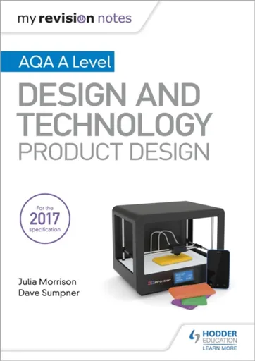 My Revision Notes: AQA A Level Design and Technology: Product Design - Dave Sumpner, Julia Morrison