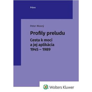 Profily preludu: Cesta k moci a jej aplikácia 1945 - 1989) (978-80-571-0426-1)