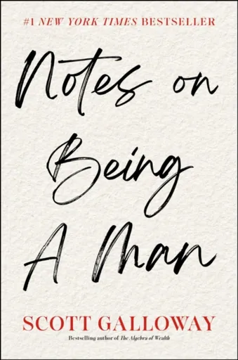Notes on Being a Man - Scott Galloway