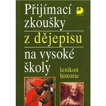 Přijímací zkoušky z dějepisu na vysoké školy: lexikon historie (80-7168-884-3)