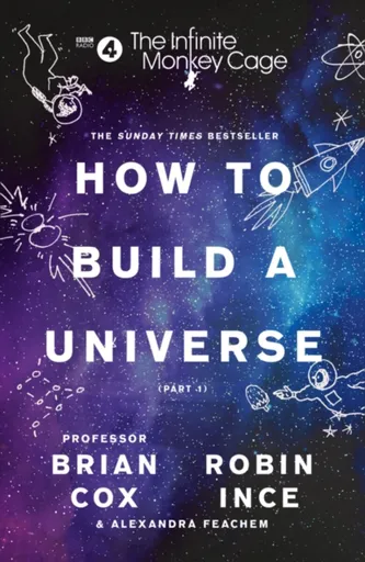 The Infinite Monkey Cage â€“ How to Build a Universe - Robin Ince, Alexandra Feachem, Prof. Brian Cox