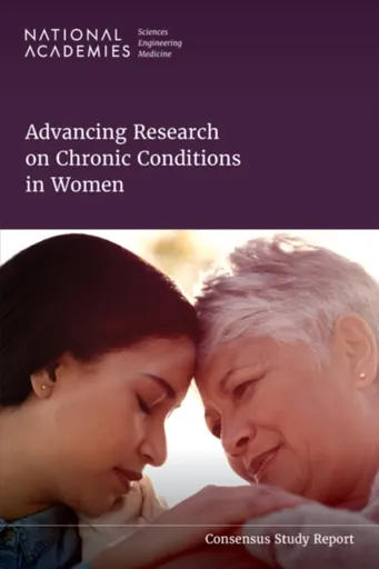 Advancing Research on Chronic Conditions in Women - Engineering, and Medicine National Academies of Sciences, Board on Population Health and Public He