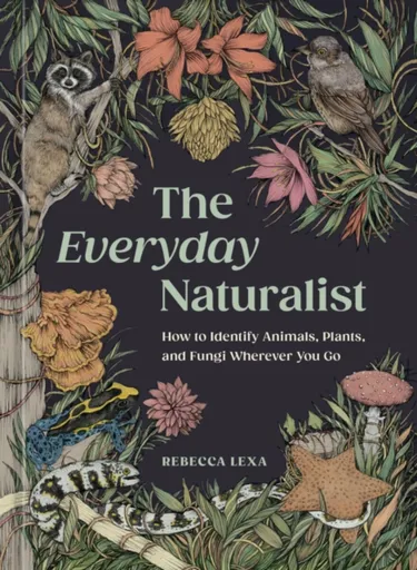 The Everyday Naturalist - Rebecca Lexa, Ricardo Macia Lalinde