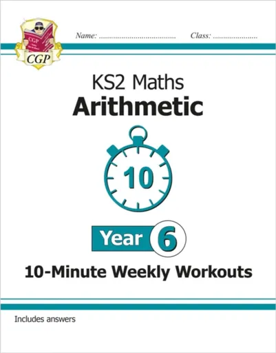 KS2 Year 6 Maths 10-Minute Weekly Workouts: Arithmetic - CGP Books