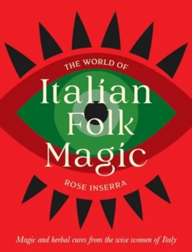 The World of Italian Folk Magic - Rose Inserra
