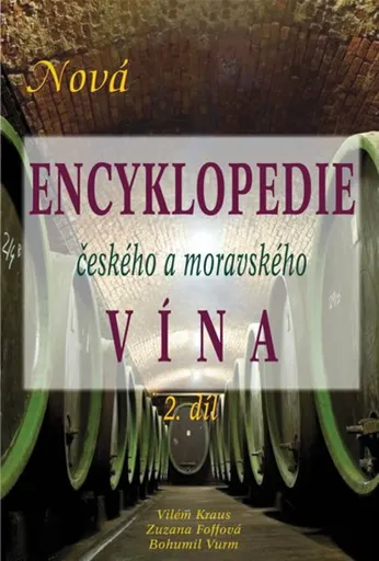 Nová encyklopedie českého a moravského vína 2.díl - Vilém Kraus, Bohumil Vurm, Zuzana Foffová