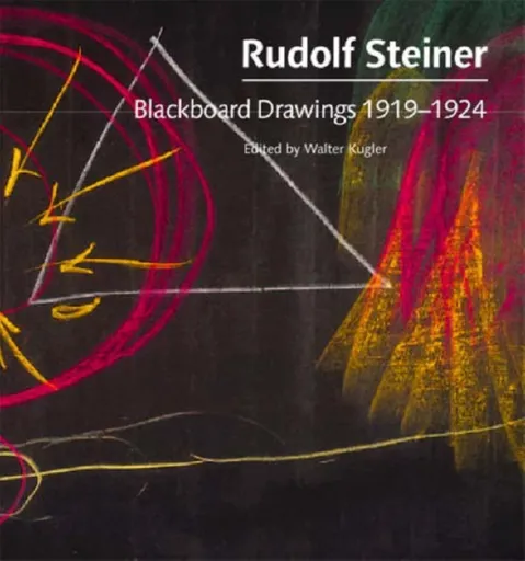 Blackboard Drawings 1919-1924 - Rudolf Steiner, Johanna Collis