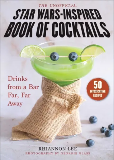 The Unofficial Star Warsâ€“Inspired Book of Cocktails - Rhiannon Lee