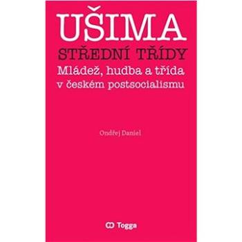 Ušima střední třídy: Mládež, hudba a třída v českém postsocialismu (978-80-7476-285-7)