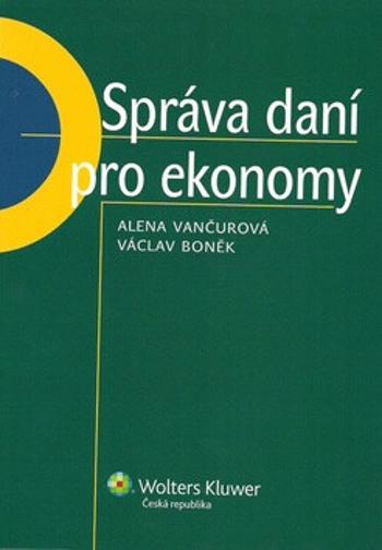 Správa daní pro ekonomy - Alena Vančurová, Václav Boněk