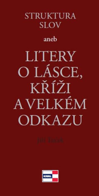 Struktura slov aneb Litery o lásce, kříži a velkém odkazu - Jiří Tuček