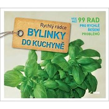 Bylinky do kuchyně: Více než 99 rad pro rychlé řešení problémů (978-80-7433-070-4)