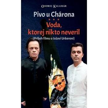 Pivo u Chárona Voda, ktorej nikto neveril: Príbeh filmu o Jožovi Urbanovi (978-80-89939-13-8)