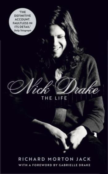 Nick Drake: The Life - Jack Richard Morton