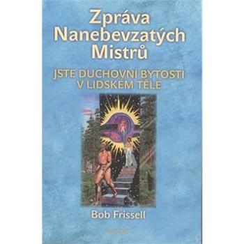 Zpráva Nanebevzatých Mistrů: Jste duchovní bytosti v lidském těle (978-80-7336-184-6)