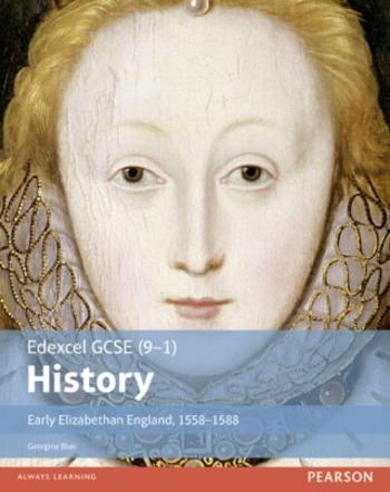 Edexcel GCSE (9-1) History Early Elizabethan England, 1558–1588 Student Book - Georgina Blair