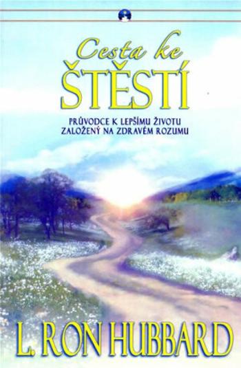 Cesta ke štěstí - Průvodce k lepšímu životu založený na zdravém životu - L. Ron Hubbard