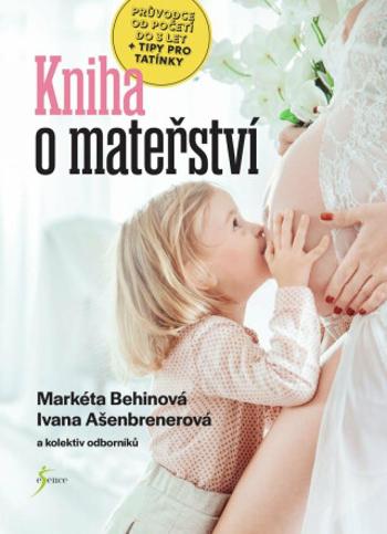 Kniha o mateřství - Markéta Behinová, Ivana Ašenbrenerová