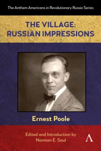 The Village: Russian Impressions - Ernest Poole
