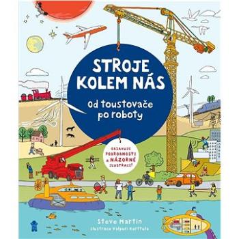 Stroje v našem životě: Jak fungují stroje, od toustovače po vlaky, vznášedla a roboty (978-80-242-7718-9)