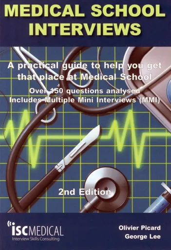 Medical School Interviews: a Practical Guide to Help You Get That Place at Medical School - Over 150 Questions Analysed. Includes Mini-multi Interview
