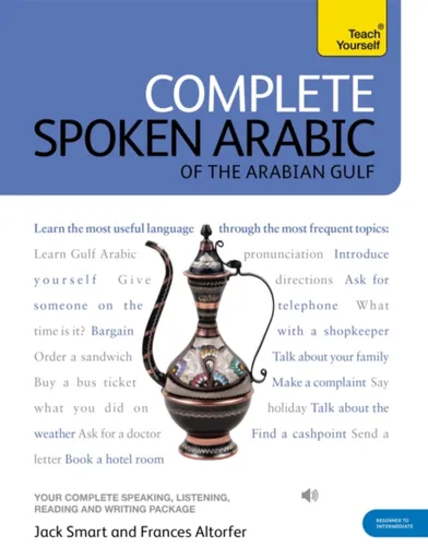 Complete Spoken Arabic (of the Arabian Gulf) Beginner to Intermediate Course - Frances Smart, Jack Smart