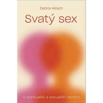 Svatý sex: O spiritualitě a sexualitě naostro (978-80-87282-54-0)