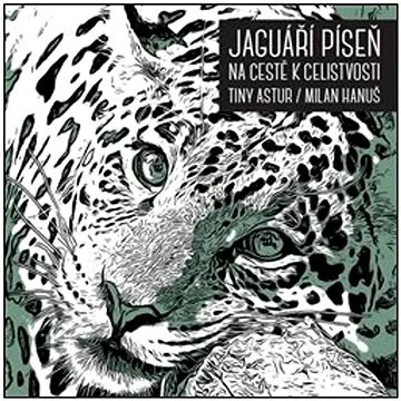 Jaguáří píseň. Na cestě k celistvosti (978-80-7530-356-1)