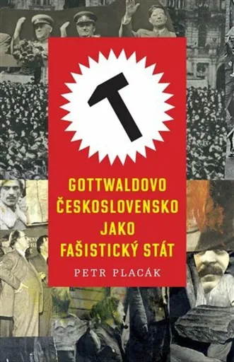 Gottwaldovo Československo jako fašistický stát - Petr Placák