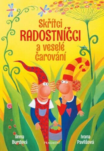 Skřítci Radostníčci a veselé čarování - Anna Burdová, Ivana Pavlišová