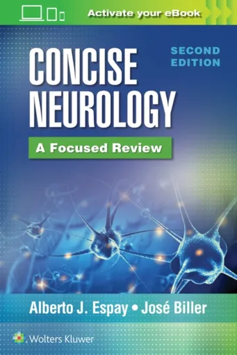 Concise Neurology: A Focused Review, 2nd Edition - Alberto J. Espay, Jose, MD, FACP, FAAN, FAHA, FAN Biller